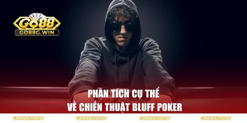 Phân tích cụ thể về chiến thuật Bluff Poker