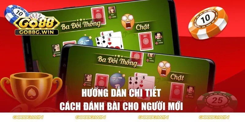 Hướng dẫn chi tiết cách đánh bài cho người mới