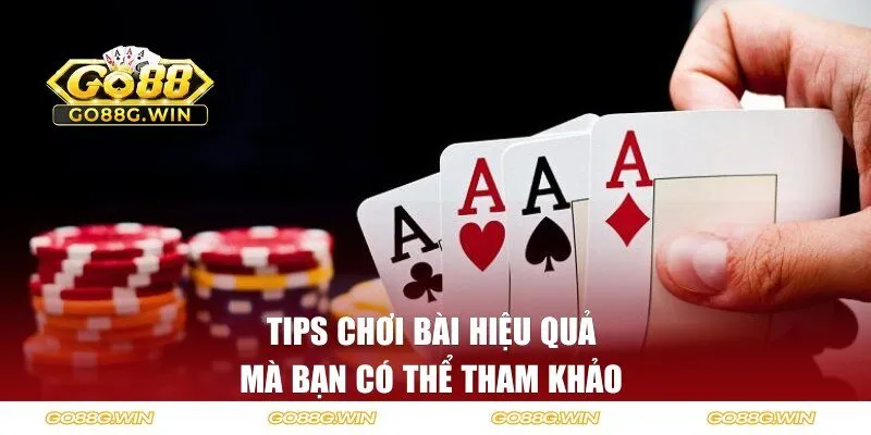 Tips chơi bài hiệu quả mà bạn có thể tham khảo